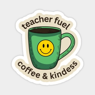 Teacher Fuel Coffee and Kindness - Teachers Back to School Magnet