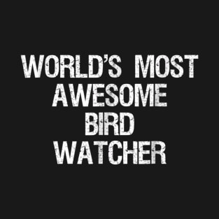 Bird Watching T-shirt - Funny Most Awesome Bird Watcher T-Shirt