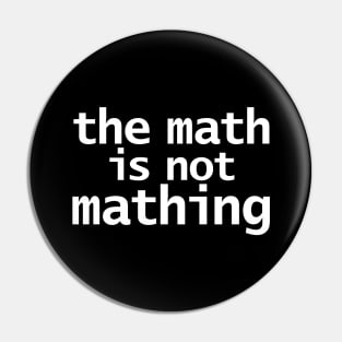 The Math is Not Mathing Pin