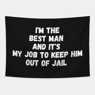 i'm the best man and it's my job to keep him out of jail Tapestry