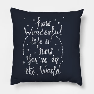 How wonderful life is now you are in the world (by Rok) Pillow