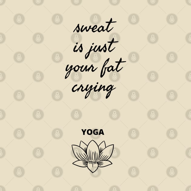 sweat is just your fat crying YOGA by the gulayfather