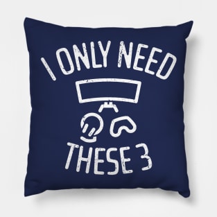 I Only Need These Three Gaming - 4 Pillow