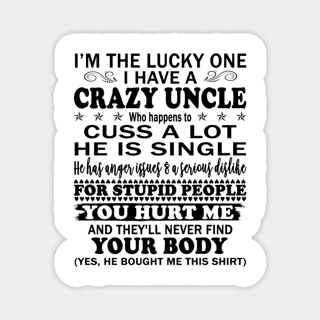 I’m The Lucky One I Have A Crazy Uncle Who Happens to Cuss A Lot He is Single Magnet by peskybeater