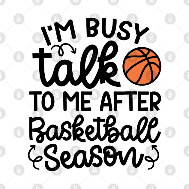 I'm Busy Talk To Me After Basketball Season Boys Girls Mom Cute Funny by GlimmerDesigns