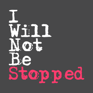 I Will Not Be Stopped 2 T-Shirt