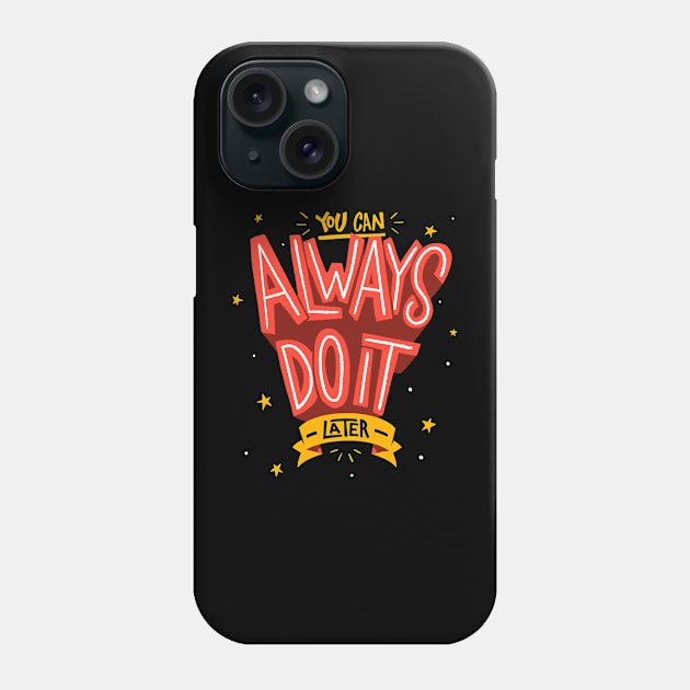 You Can Always Do It Later Phone Case by zawitees