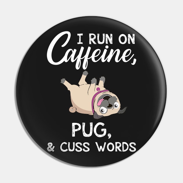 I Run On Caffeine Pug _ Cuss Words T-Shirt Pin by TeeLovely