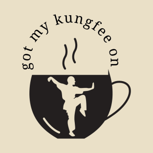 Got my kungfee on T-Shirt