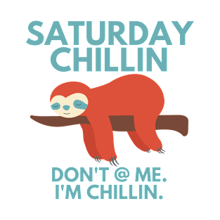 saturday chillin don't at me i'm chillin sloth T-Shirt
