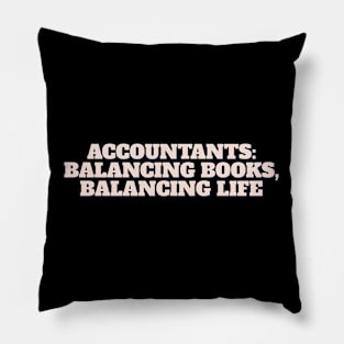 Accountants: Balancing Books, Balancing Life Pillow