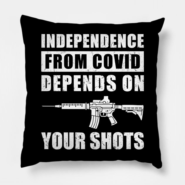 Independence From COVID Depends On Your Shots, Covid Vaccination Pillow by NuttyShirt