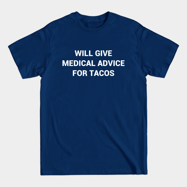Will Give Medical Advice For Tacos - Funny Nurse Gift - T-Shirt