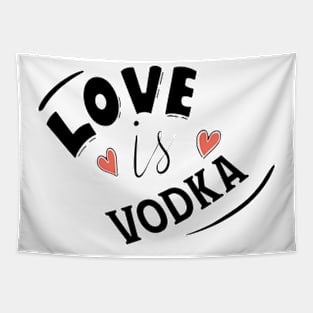 LOVE IS VODKA Tapestry