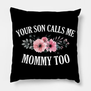 Your Son Calls Me Mommy Floral Pillow