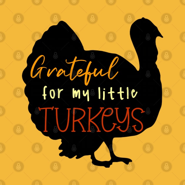 Grateful For My Little Turkeys by KayBee Gift Shop