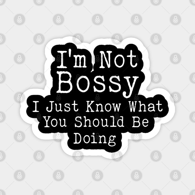 I Am Not Bossy I Just Know What You Should Be Doing Magnet by Bourdia Mohemad