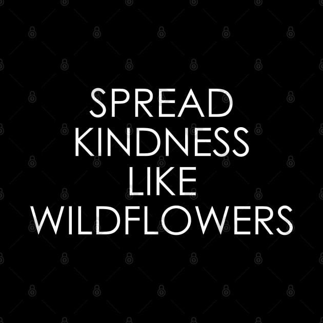 Spread kindness like wildflowers by Oyeplot