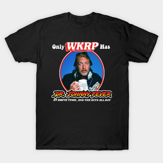 Only WKRP in Cincinnati has Dr Johnny Fever - Wkrp - T-Shirt