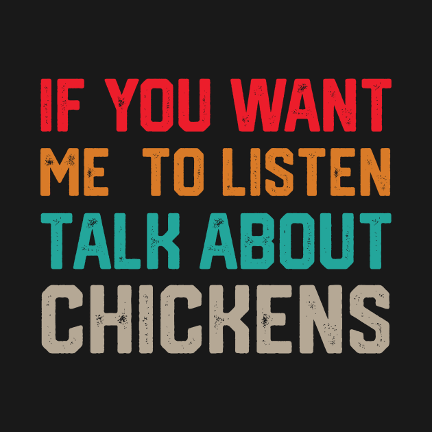 funny if you want me to listen talk about chickens by spantshirt