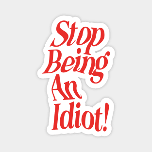 Stop Being an Idiot by The Motivated Type in Red and White f2f2f2 Magnet