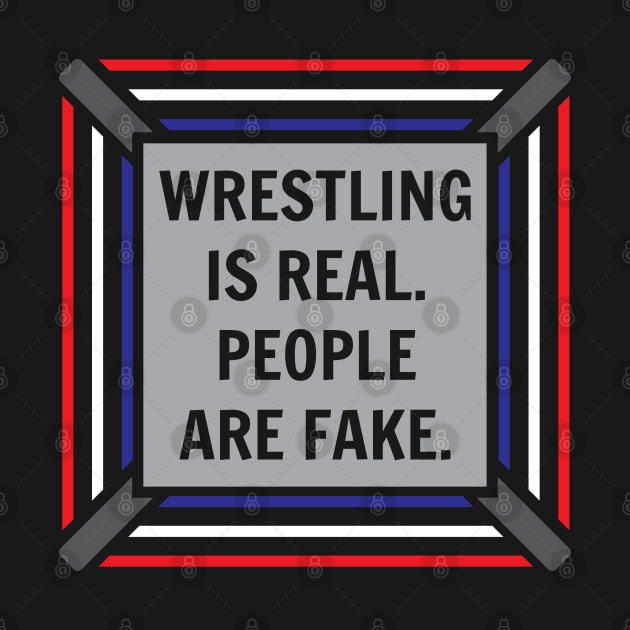 Wrestling Is Real, People Are Fake by PK Halford