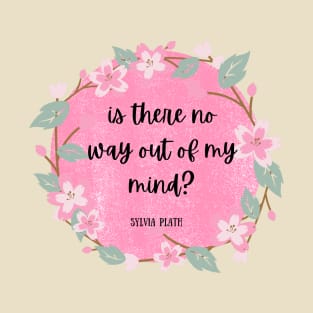 out of my mind- Sylvia Plath Quote T-Shirt