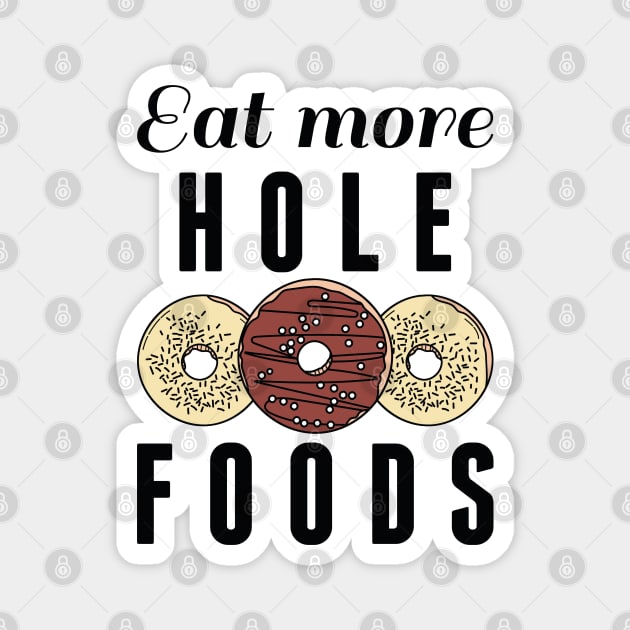 Eat More Hole Foods Magnet by LuckyFoxDesigns
