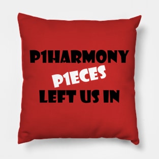 P1HARMONY LEFT US IN P1ECES 3 Pillow