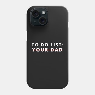 Funny To Do List Your dad Your dada I Love Hot dad Men Women Phone Case