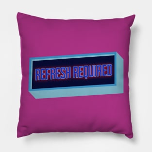 Refresh Required Pillow