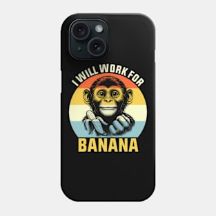 I will work for a banana Funny Monkey Phone Case