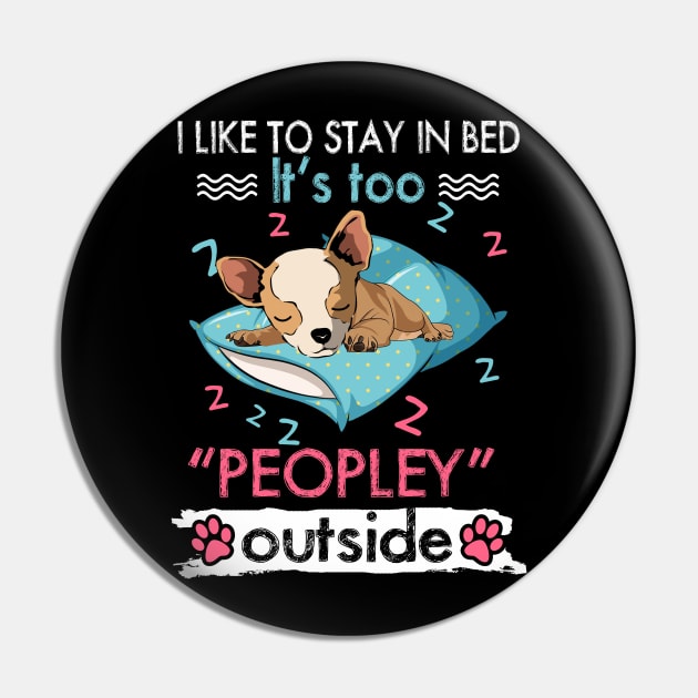 I Like To Stay In Bed It_s Too Peopley Outside Funny Chihuahua Pin by suttonouz9