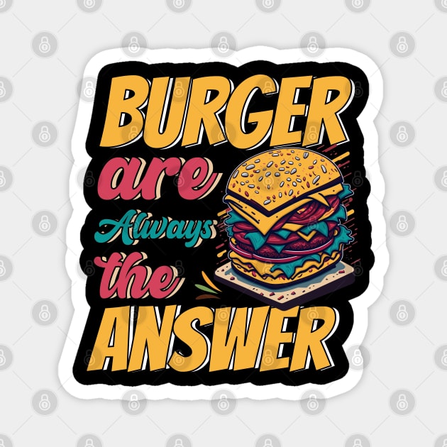 Burger Are Always The Answer Magnet by T-shirt US