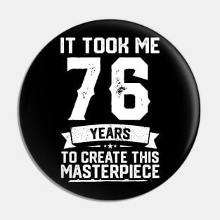 It Took Me 76 Years To Create This Masterpiece Pin