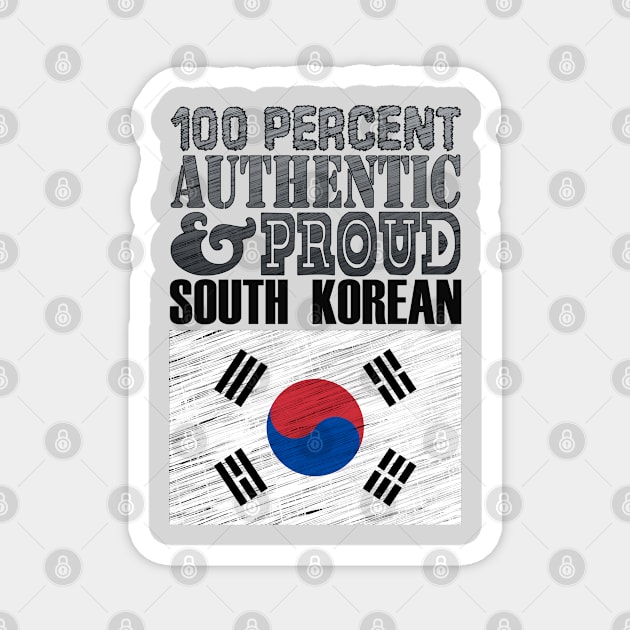 100 Percent Authentic And Proud South Korean! Magnet by  EnergyProjections