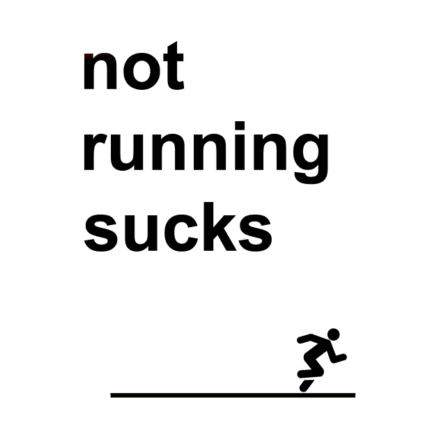 Not Running Sucks by TriHarder12