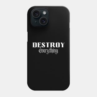 Destroy Everything Phone Case