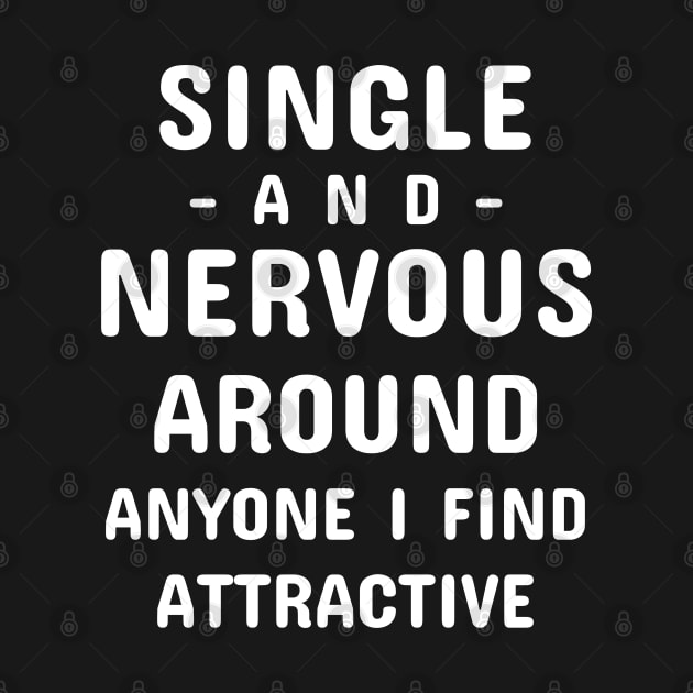 Single And Nervous Around Anyone I Find Attractive by Dhme