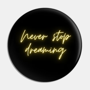 Never stop dreaming Pin