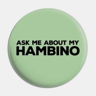 Ask Me About My Hambino Pin