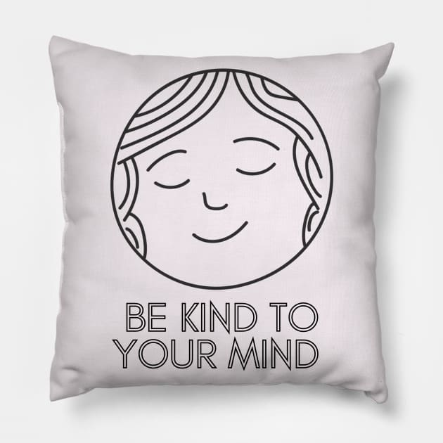 Be Kind To Your Mind (2) Pillow by mentalhealthlou