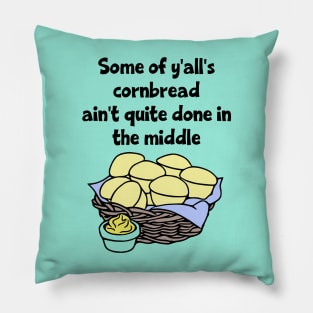 Some of Y'all's Cornbread Ain't Quite Done in the Middle Pillow
