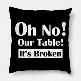 Oh No! Our Table! It's Broken Pillow