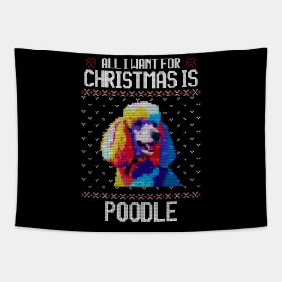 All I Want for Christmas is Poodle - Christmas Gift for Dog Lover Tapestry