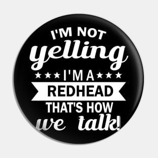 i'm not yelling i'm a redhead that's how we talk Pin
