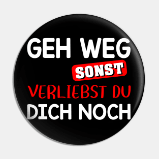 Geh Weg Sonst Verliebst Du Dich Noch - Lustige Sprüche Pin