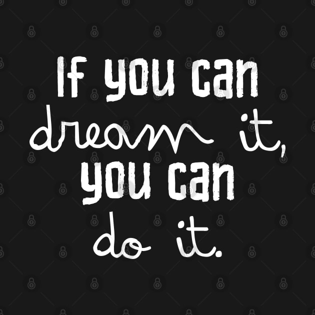 If you can dream it you can do it by Neoclassic Tees