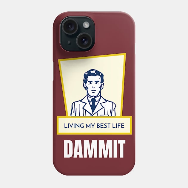 Living my best life. Dammit Phone Case by OldTony