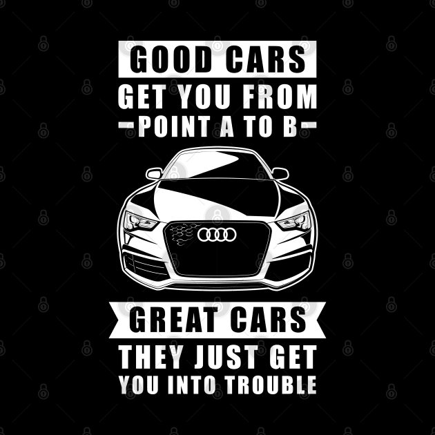 The Good Cars Get You From Point A To B, Great Cars - They Just Get You Into Trouble - Funny Car Quote by DesignWood Atelier